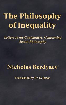 The Philosophy of Inequality: Letters to my Contemners, Concerning Social Philosophy