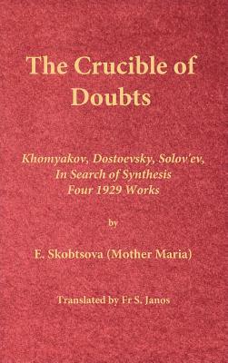 The Crucible of Doubts: Khomyakov, Dostoevsky, Solov'ev, In Search of Synthesis, Four 1929 Works