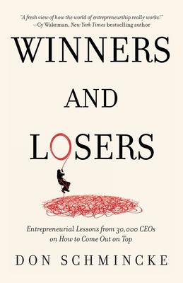 Winners and Losers: Entrepreneurial Lessons from 30,000 CEOs on How to Come Out on Top