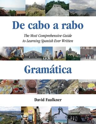 De cabo a rabo - Gramtica: The Most Comprehensive Guide to Learning Spanish Ever Written