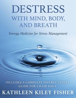 Destress With Mind, Body, and Breath: Energy Medicine for Stress Management