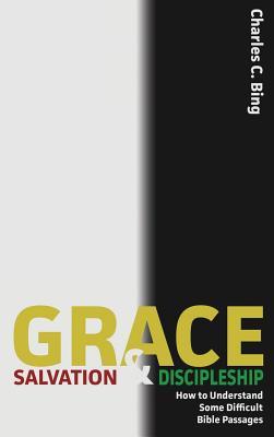 Grace, Salvation, and Discipleship: How to Understand Some Difficult Bible Passages