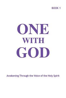 One With God: Awakening Through the Voice of the Holy Spirit - Book 1