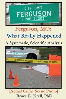 Ferguson, MO: What Really Happened: A Systematic, Scientific Analysis