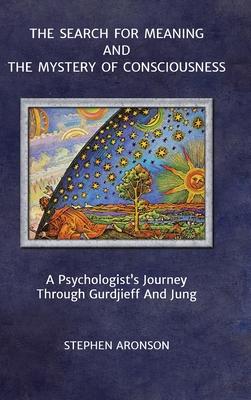 The Search For Meaning and The Mystery of Consciousness: A Psychologist's Journey Through Gurdjieff and Jung Subscription