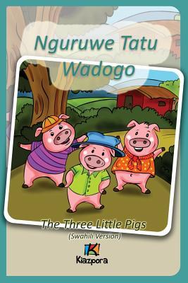 Nguruwe Watatu Wadogo - Swahili Children's Book: The Three Little Pigs (Swahili Version)