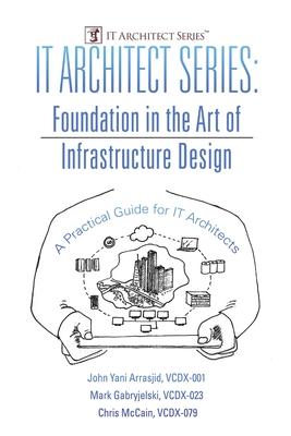 IT Architect Series: Foundation in the Art of Infrastructure Design: A Practical Guide for IT Architects