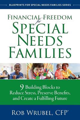 Financial Freedom for Special Needs Families: 9 Building Blocks to Reduce Stress, Preserve Benefits, and Create a Fulfilling Future