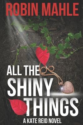 All the Shiny Things: A Kate Reid Novel