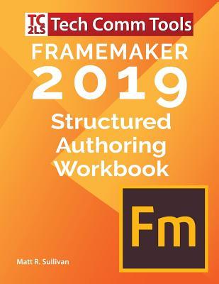 FrameMaker Structured Authoring Workbook (2019 Edition): Updated for FrameMaker 2019 Release Subscription