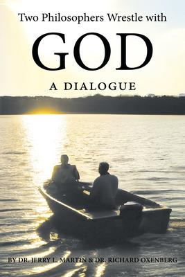 Two Philosophers Wrestle with God: A Dialogue