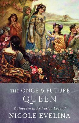 The Once and Future Queen: Guinevere in Arthurian Legend