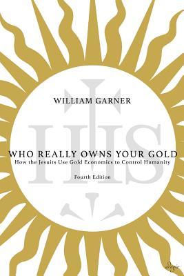 Who Really Owns Your Gold: How the Jesuits Use Gold Economics to Control Humanity