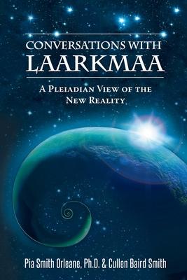 Conversations with Laarkmaa: A Pleiadian View of the New Reality