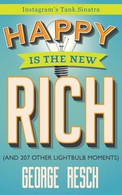 Happy is the New Rich: (And 207 Other Lightbulb Moments)