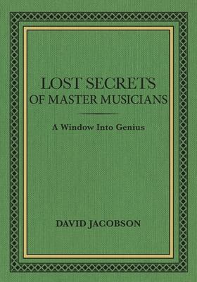 Lost Secrets of Master Musicians: A Window Into Genius