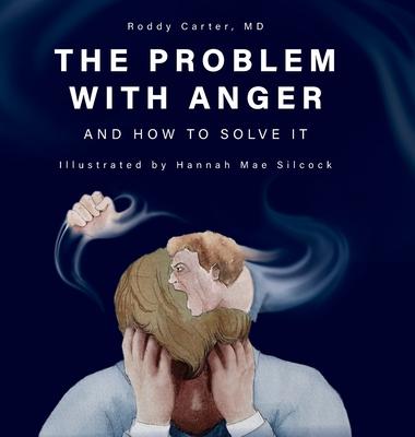 The Problem with Anger: And How to Solve It