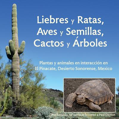 Liebres y Ratas, Aves y Semillas, Cactos y rboles: Plantas y animales en interaccin en El Pinacate, Desierto Sonorense, Mxico