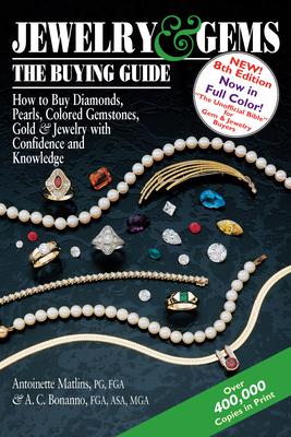 Jewelry & Gems--The Buying Guide, 8th Edition: How to Buy Diamonds, Pearls, Colored Gemstones, Gold & Jewelry with Confidence and Knowledge