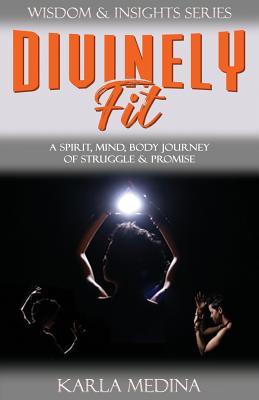 Divinely Fit: A Spirit, Mind, Body Journey of Struggle & Promise