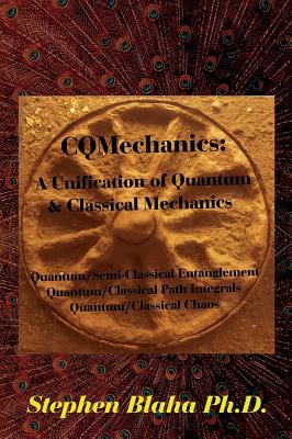 CQMechanics: A Unification of Quantum & Classical Mechanics: Quantum/Semi-Classical Entanglement, Quantum/Classical Path Integrals, Subscription