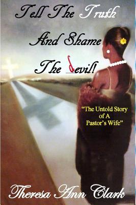 Tell the Truth and Shame the Devil: The Untold Story of a Pastor's Wife