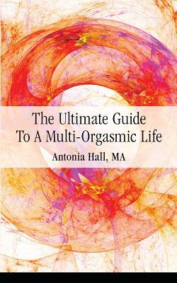 The Ultimate Guide to a Multi-Orgasmic Life