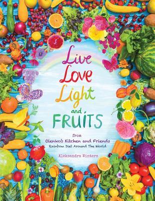 Live Love Light and Fruits from Olenko's Kitchen and Friends: Rainbow Diet Around the World