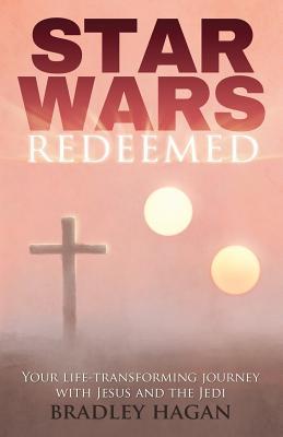 Star Wars Redeemed: Your Life-Transforming Journey with Jesus and the Jedi