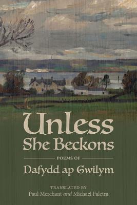 Unless She Beckons: poems by Dafydd ap Gwilym