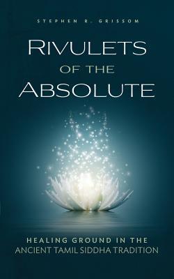 Rivulets of the Absolute: Healing Ground in the Ancient Tamil Siddha Tradition