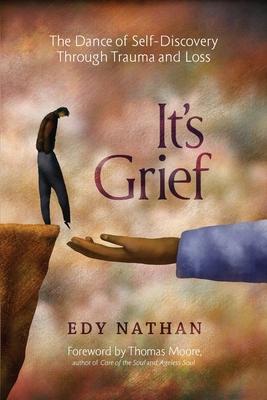 It's Grief: The Dance of Self-Discovery Through Trauma and Loss