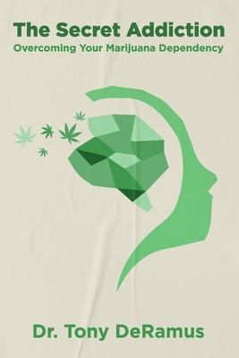 The Secret Addiction: Overcoming Your Marijuana Dependency