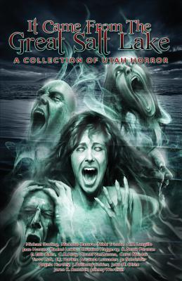 It Came from the Great Salt Lake: A Collection of Utah Horror