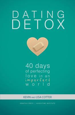 Dating Detox: 40 Days of Perfecting Love in an Imperfect World