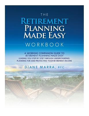 The Retirement Planning Made Easy Workbook: a working companion guide to RETIREMENT PLANNING MADE EASY leading you step by step through understanding,