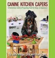 Canine Kitchen Capers: A Humorous Look at Preparing Food for Dogs (& Spouses) Subscription