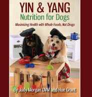 Yin & Yang Nutrition for Dogs: Maximizing Health with Whole Foods, Not Drugs Subscription