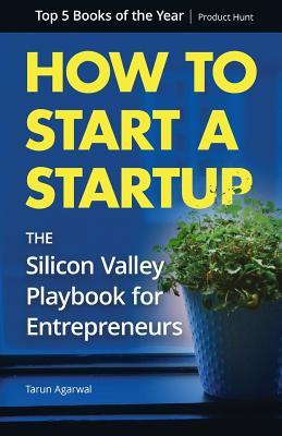 How to Start a Startup: The Silicon Valley Playbook for Entrepreneurs