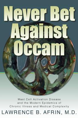 Never Bet Against Occam: Mast Cell Activation Disease and the Modern Epidemics of Chronic Illness and Medical Complexity