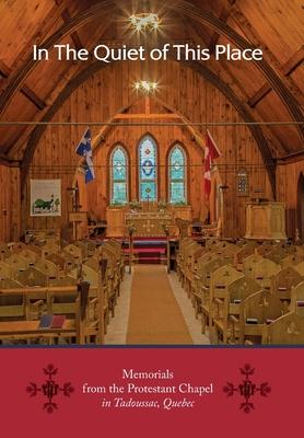 In the Quiet of this Place - Memorials from the Protestant Chapel in Tadoussac, Quebec