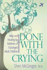 Done With The Crying: Help and Healing for Mothers of Estranged Adult Children Subscription