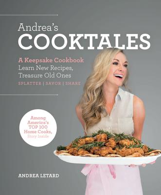 Andrea's Cooktales: A Keepsake Cookbook. Learn New Recipes, Treasure Old Ones