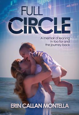 Full Circle: A memoir of leaning in too far and the journey back