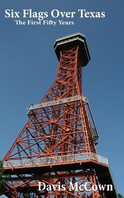 Six Flags Over Texas: The First Fifty Years