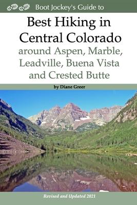 Best Hiking in Central Colorado around Aspen, Marble, Leadville, Buena Vista and Crested Butte