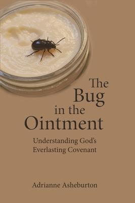 The Bug in the Ointment: Understanding God's everlasting covenant through a survey of the historical background of the Biblical covenants. Subscription