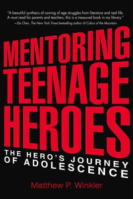 Mentoring Teenage Heroes: The Hero's Journey of Adolescence