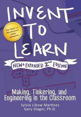 Invent to Learn: Making, Tinkering, and Engineering in the Classroom