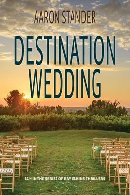Destination Wedding: A Ray Elkins Thriller